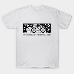 You can't be sad while riding a bike! T-Shirt